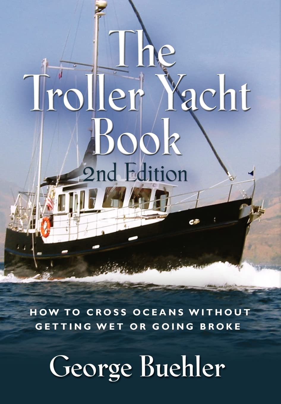 The Troller Yacht Book: How to Cross Oceans Without Getting Wet or Going Broke: How to Cross Oceans Without Getting Wet or Going Broke - 2nd Edition Leisure, Home & Garden