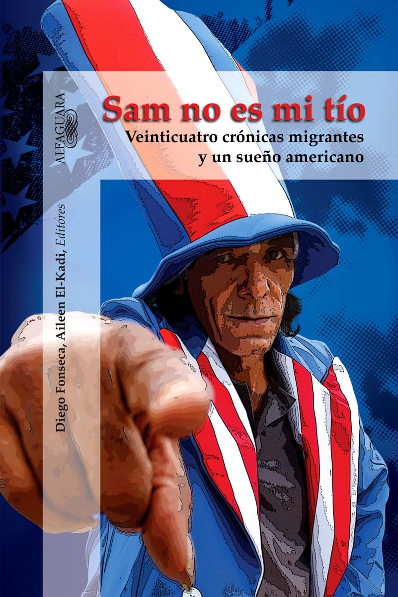 Sam No Es Mi Tio: Veinticuatro Cronicas Migrantes y Un Sueno Americano International