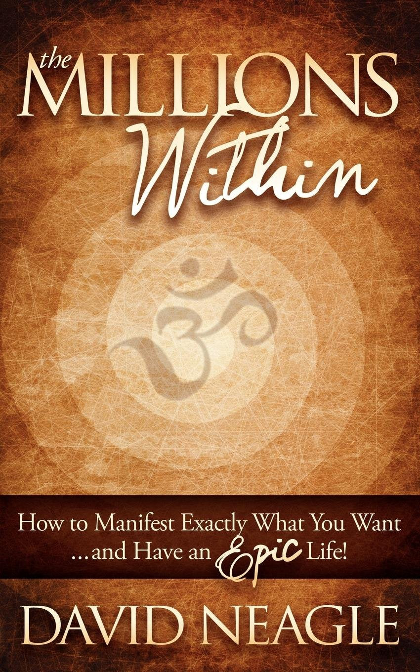 The Millions Within: How to Manifest Exactly What You Want and Have an Epic Life! book