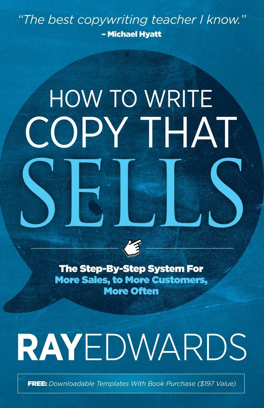 How to Write Copy That Sells: The Step-by-Step System For More Sales, to More Customers, More Often book