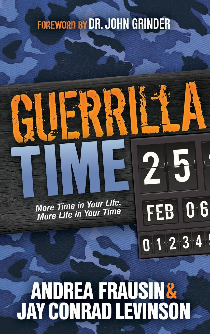 Guerrilla Time: More Time In Your Life, More Life In Your Time Business, Finance & Career