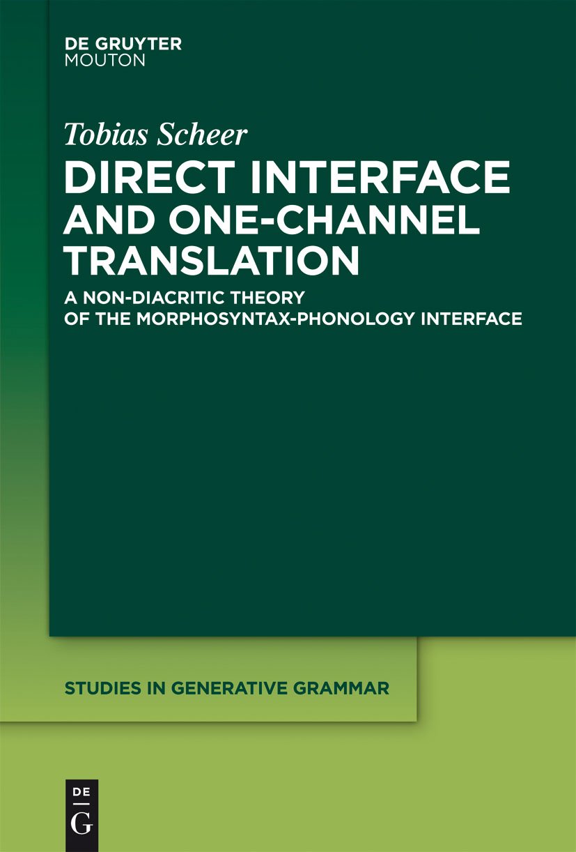 Direct Interface and One-Channel Translation: A Non-diacritic Theory of the Morphosyntax-phonology Interface; a Lateral Theory of Phonology Volume 2 (Studies in Generative Grammar , 68.2) Social Sciences