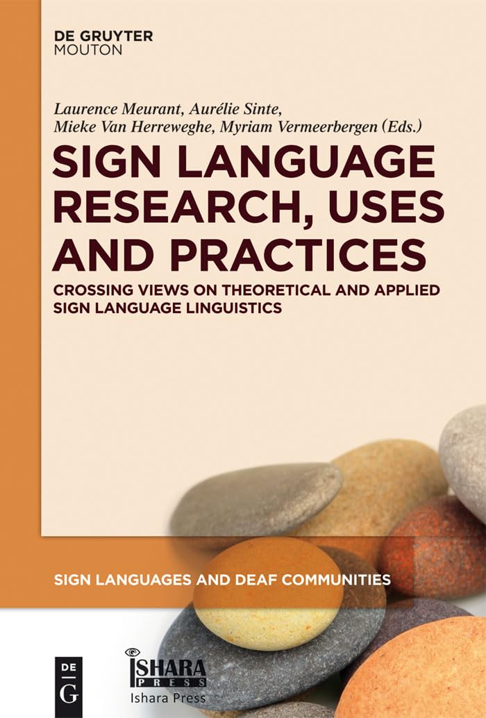 Sign Language Research, Uses and Practices: Crossing Views on Theoretical and Applied Sign Language Linguistics book