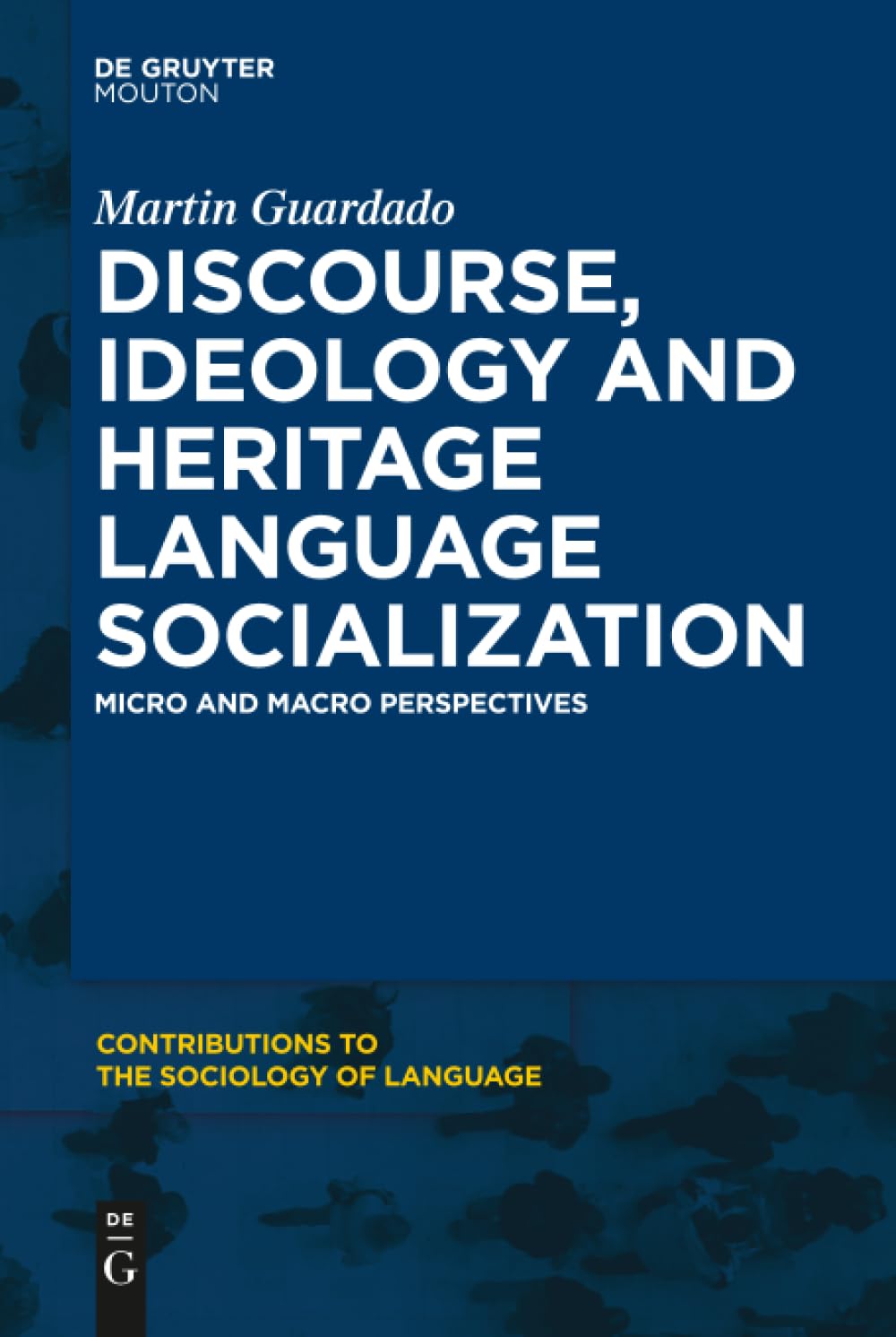 Discourse, Ideology and Heritage Language Socialization: Micro and Macro Perspectives (Contributions to the Sociology of Language , 104) Social Sciences