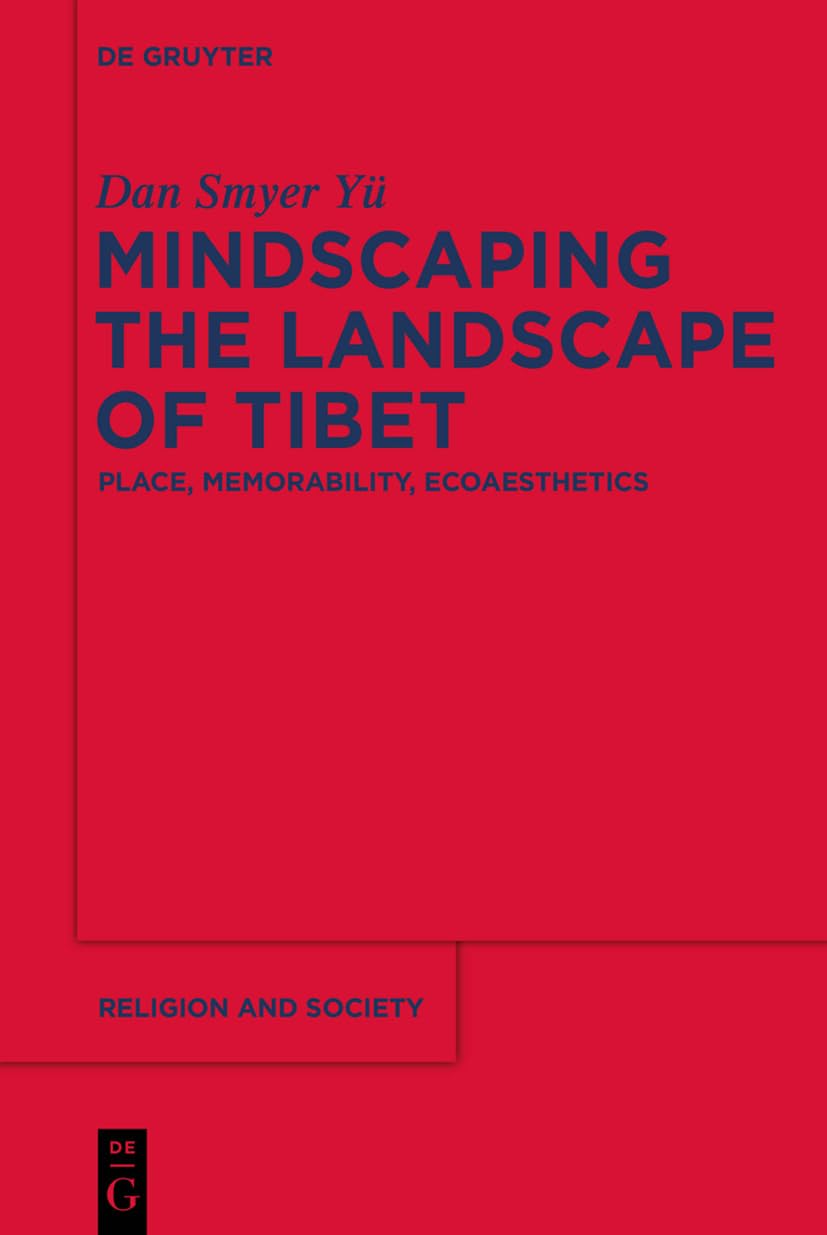 Mindscaping the Landscape of Tibet: Place, Memorability, Ecoaesthetics (Religion and Society, 60, Band 60) Contemporary literature
