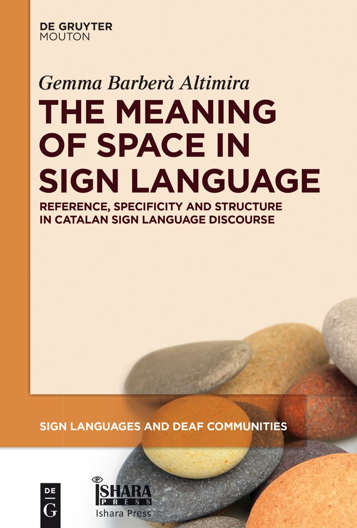 The Meaning of Space in Sign Language: Reference, Specificity and Structure in Catalan Sign Language Discourse (Sign Languages and Deaf Communities , 4) Social Sciences