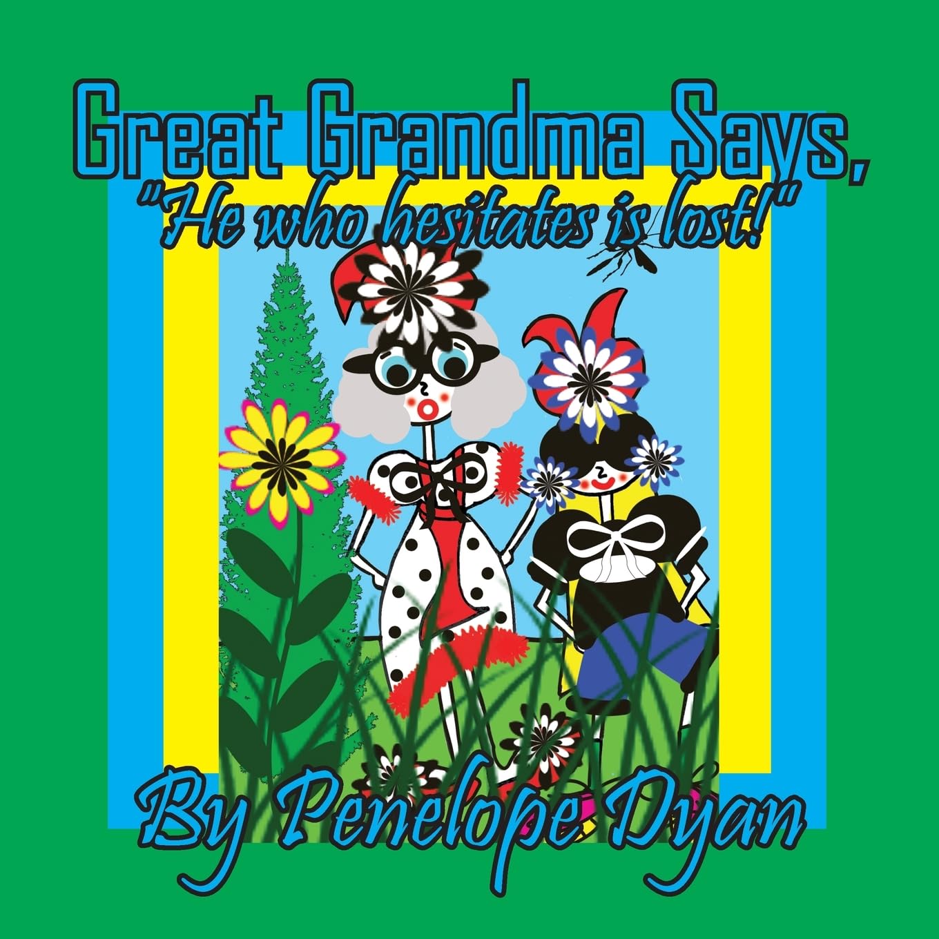 Great Grandma Says, "He who hesitates is lost!" Non-fiction