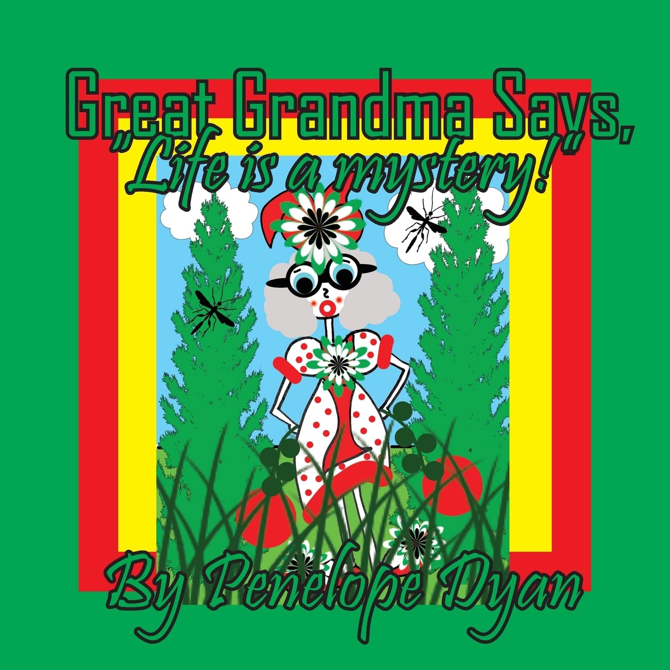 Great Grandma Says, "Life is a mystery!" Novels & Short Stories