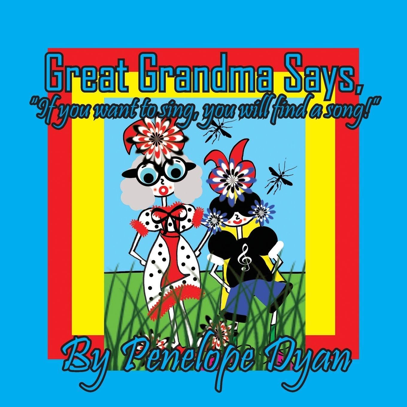 Great Grandma Says, "If you want to sing, you will find a song!" Non-fiction