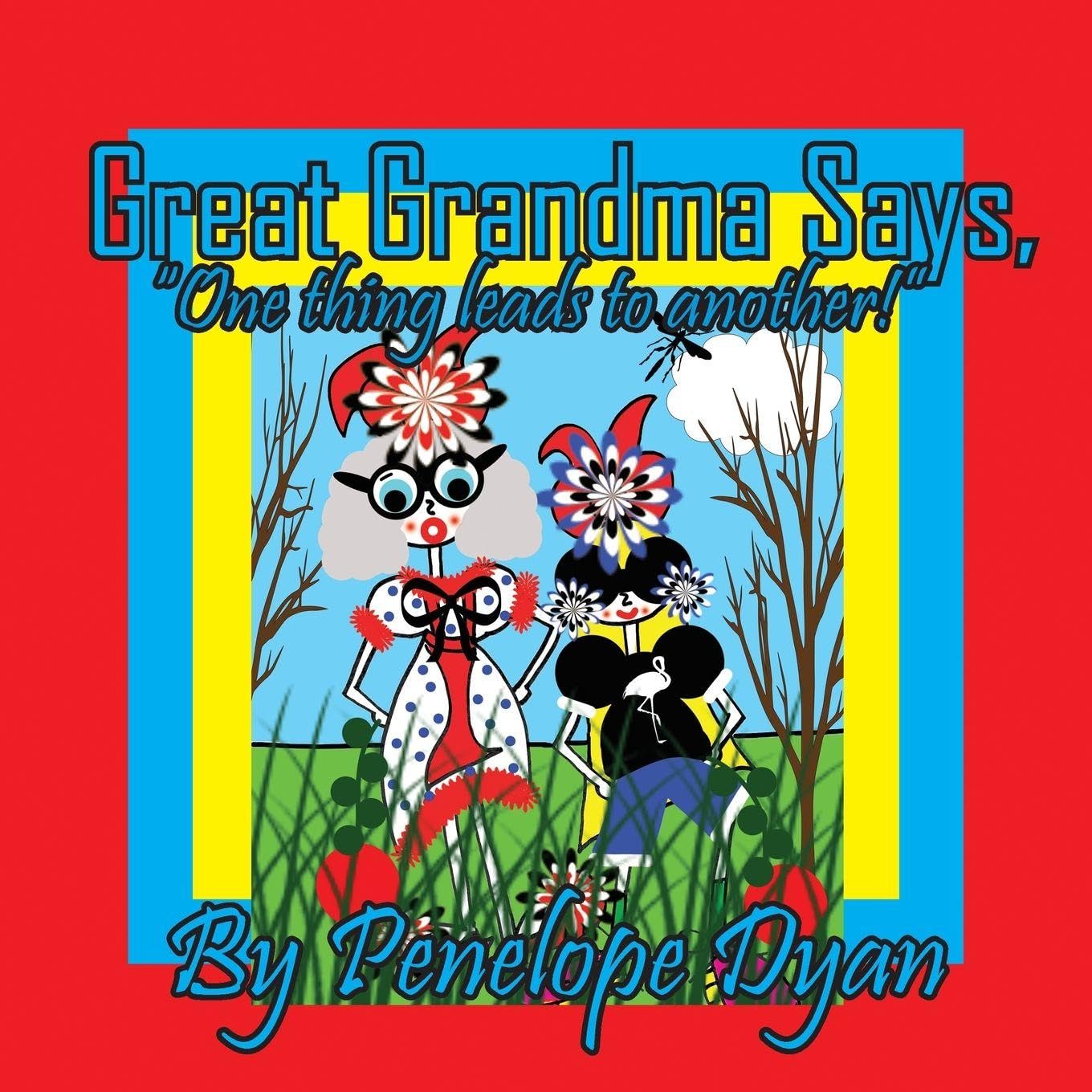Great Grandma Says, "One thing leads to another!" Novels & Short Stories