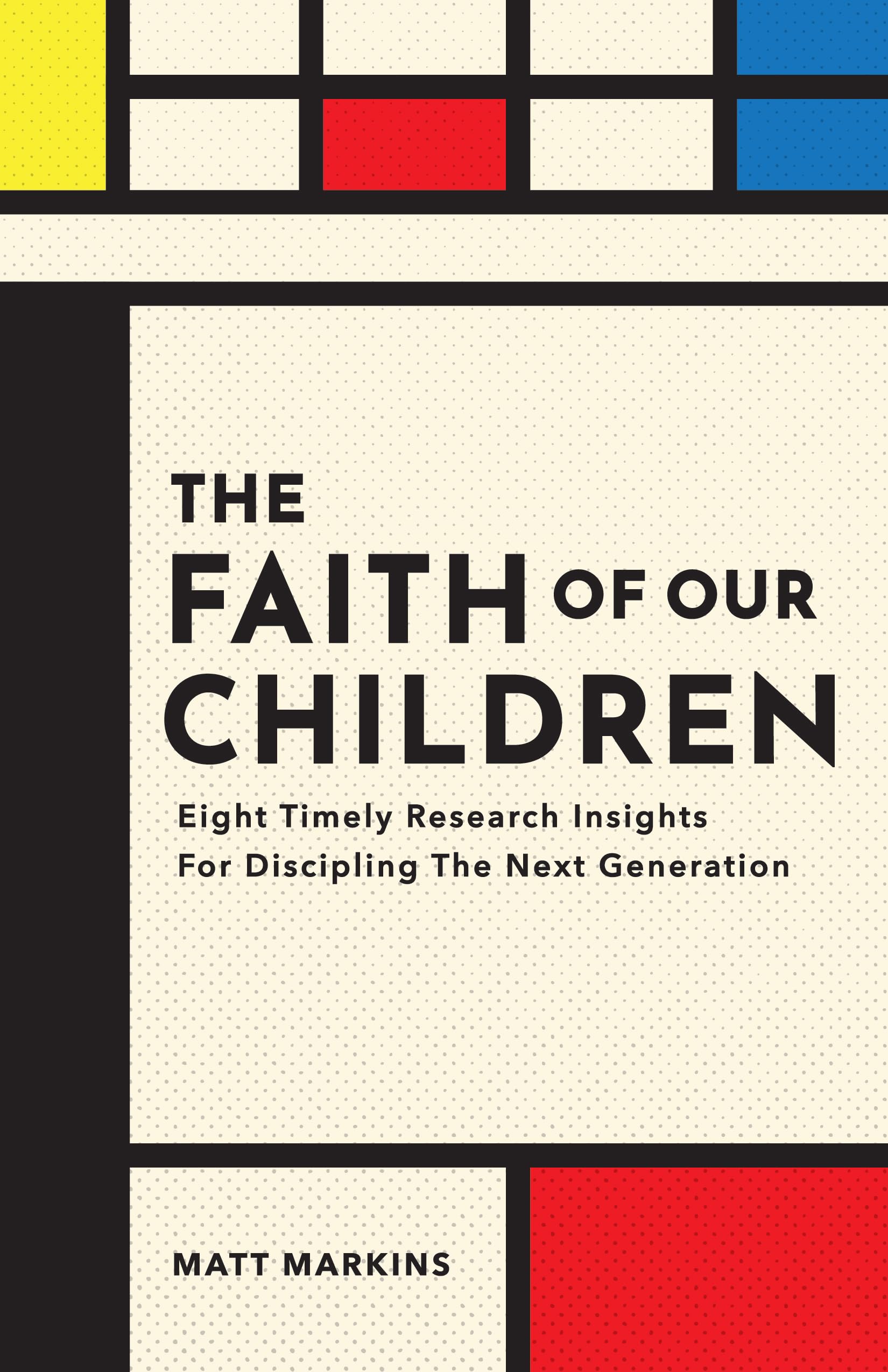 The Faith of Our Children: Eight Timely Research Insights for Discipling the Next Generation Religion & Esotericism