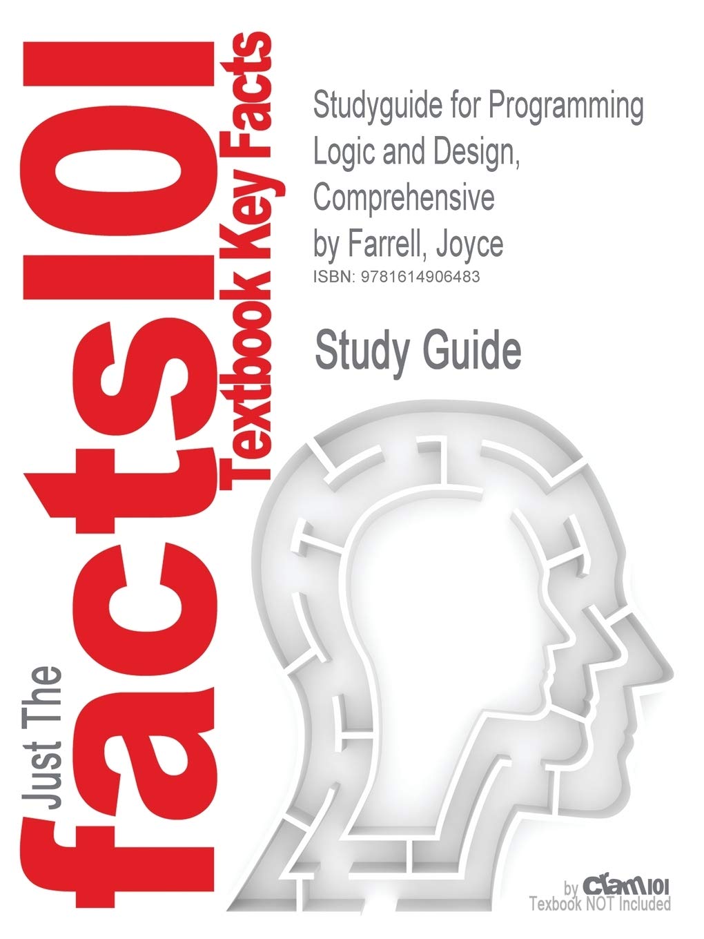 Outlines & Highlights for Programming Logic and Design, Comprehensive by Joyce Farrell (Cram101 Textbook Reviews) Learning & Reference