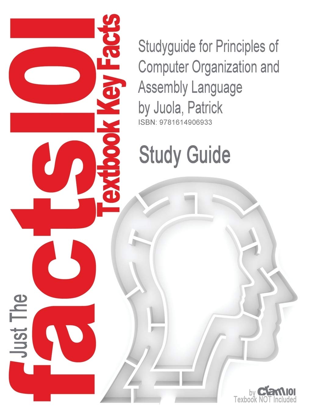 Outlines & Highlights for Principles of Computer Organization and Assembly Language by Patrick Juola (Cram101 Textbook Outlines) Learning & Reference