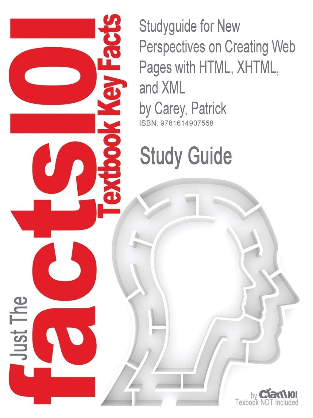 Outlines, Notes & Highlights for New Perspectives on Creating Web Pages with HTML, XHTML, and XML by Patrick Carey (Cram101 Textbook Outlines) Computer Science