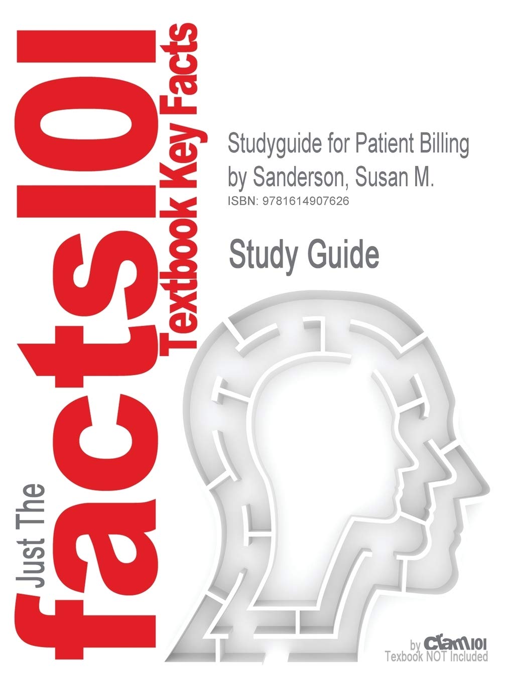 Outlines & Highlights for Patient Billing by Susan M. Sanderson (Cram101 Textbook Outlines) Learning & Reference
