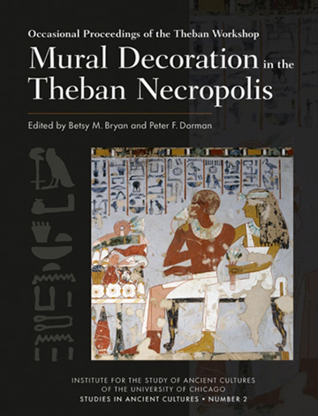 Mural Decoration in the Theban Necropolis: Occasional Proceedings of the Theban Workshop: Papers from the Theban Workshop 2016 (Studies in Ancient Cultures, 2) Social Sciences