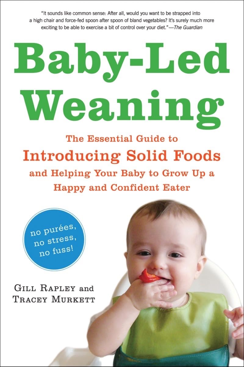 Baby-Led Weaning: The Essential Guide to Introducing Solid Foods—and Helping Your Baby to Grow Up a Happy and Confident Eater Parents & Children