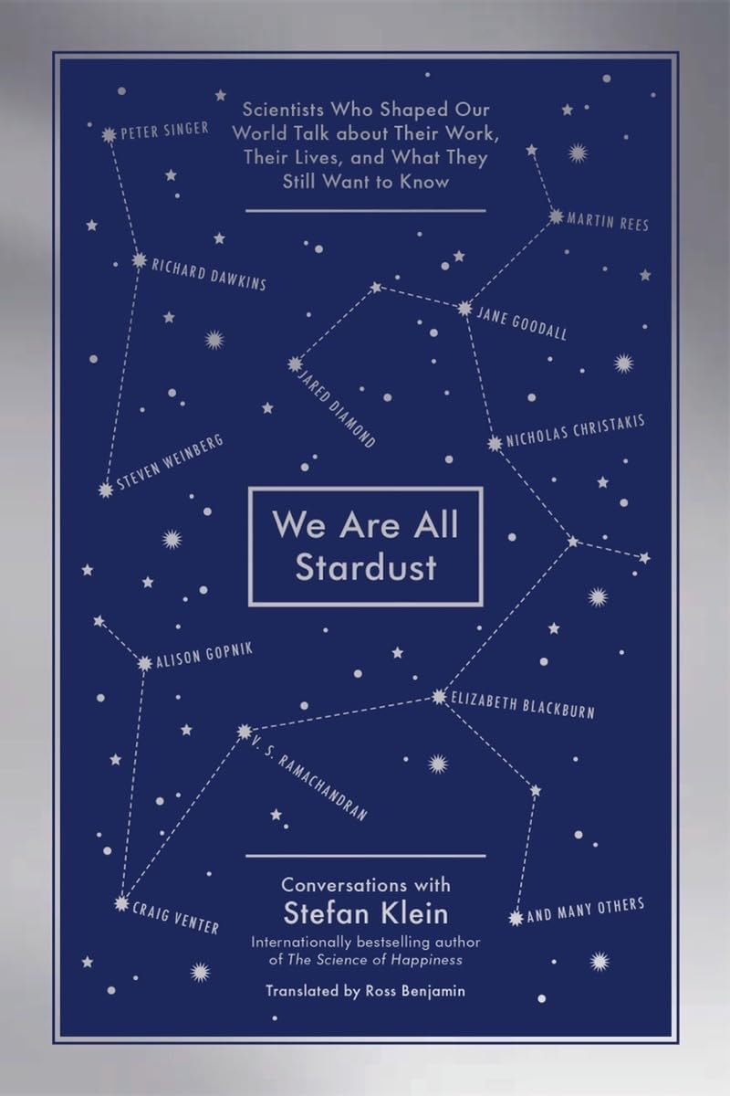 We Are All Stardust: Scientists Who Shaped Our World Talk about Their Work, Their Lives, and What They Still Want to Know book