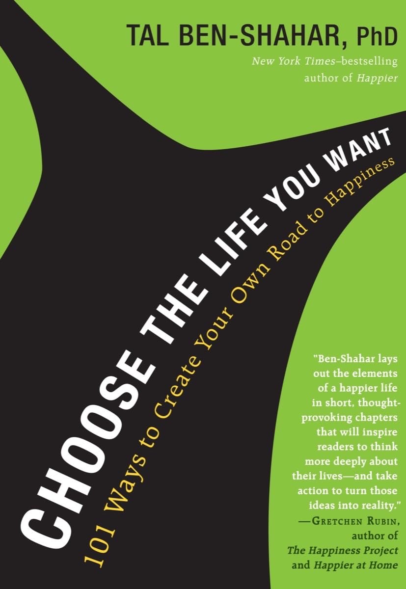 Choose the Life You Want: 101 Ways to Create Your Own Road to Happiness Business, Finance & Career