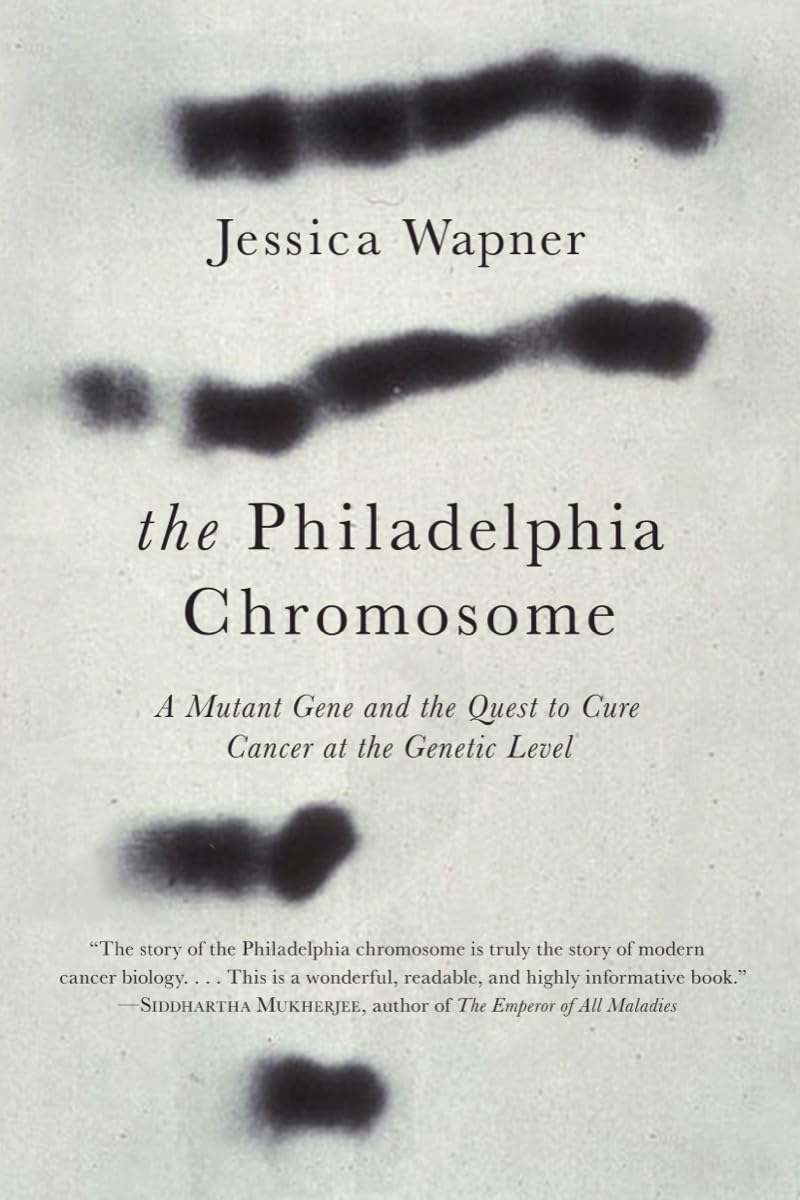 The Philadelphia Chromosome: A Mutant Gene and the Quest to Cure Cancer at the Genetic Level book