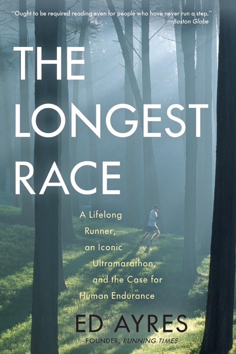 The Longest Race: A Lifelong Runner, An Iconic Ultramarathon, and the Case for Human Endurance Memories