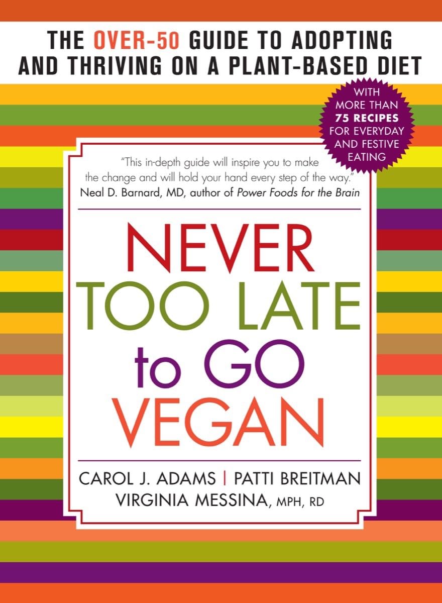 Never Too Late to Go Vegan: The Over-50 Guide to Adopting and Thriving on a Plant-Based Diet Medicine