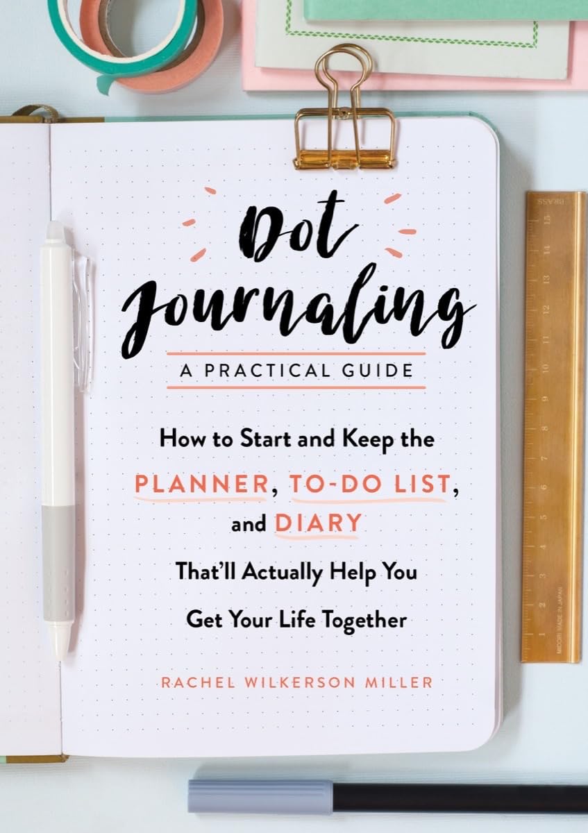 Dot Journaling―A Practical Guide: How to Start and Keep the Planner, To-Do List, and Diary That’ll Actually Help You Get Your Life Together Business, Finance & Career