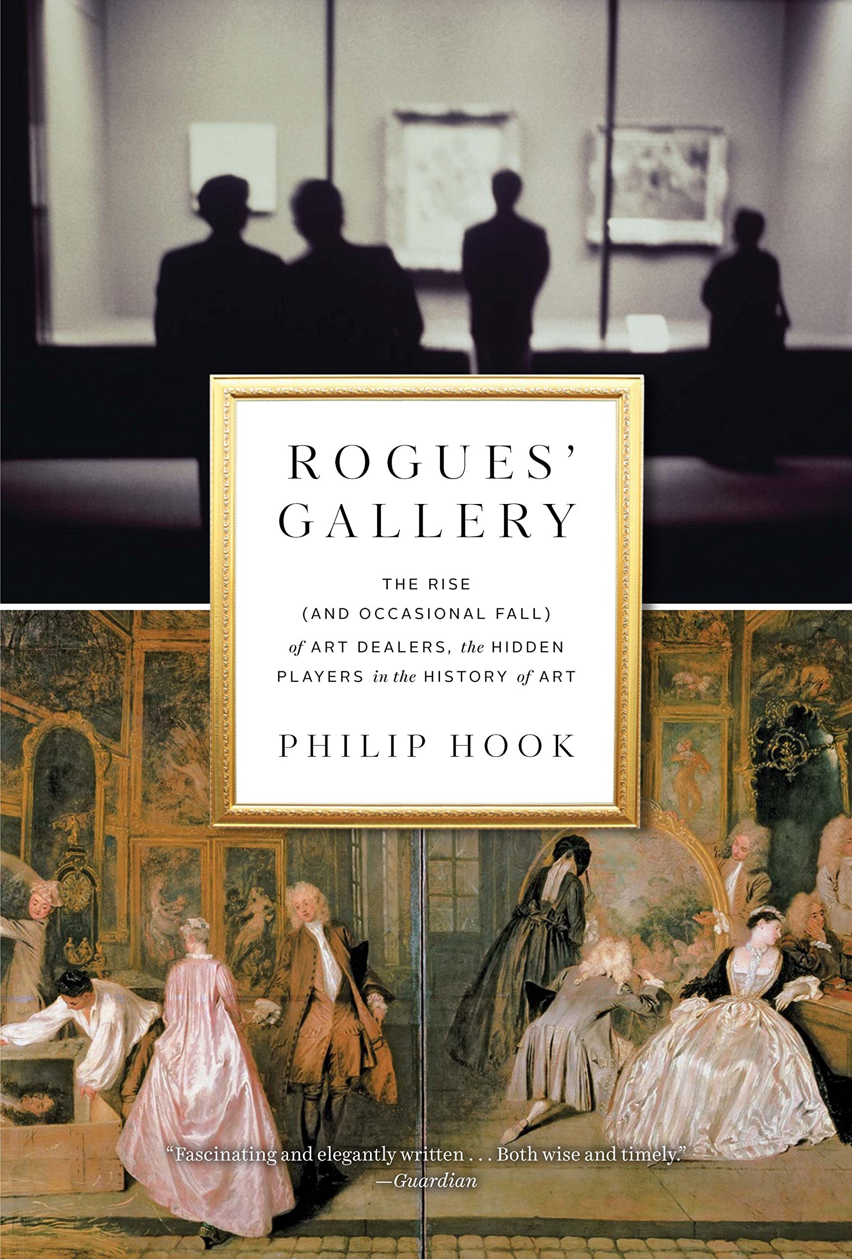 Rogues’ Gallery: The Rise (and Occasional Fall) of Art Dealers, the Hidden Players in the History of Art book