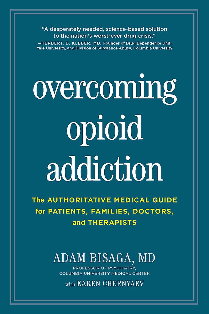 Overcoming Opioid Addiction: The Authoritative Medical Guide for Patients, Families, Doctors, and Therapists Medicine