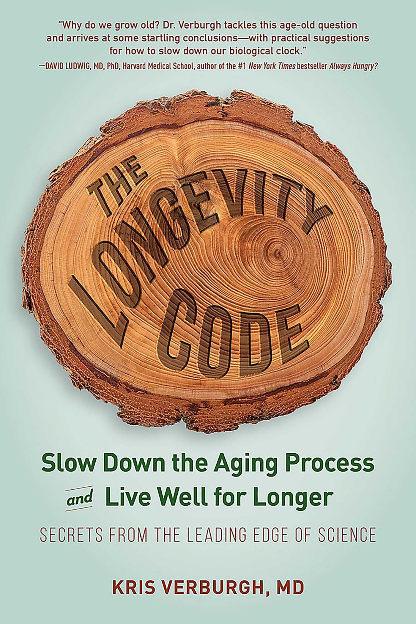 The Longevity Code: Slow Down the Aging Process and Live Well for Longer―Secrets from the Leading Edge of Science Health, Nutrition & Fitness