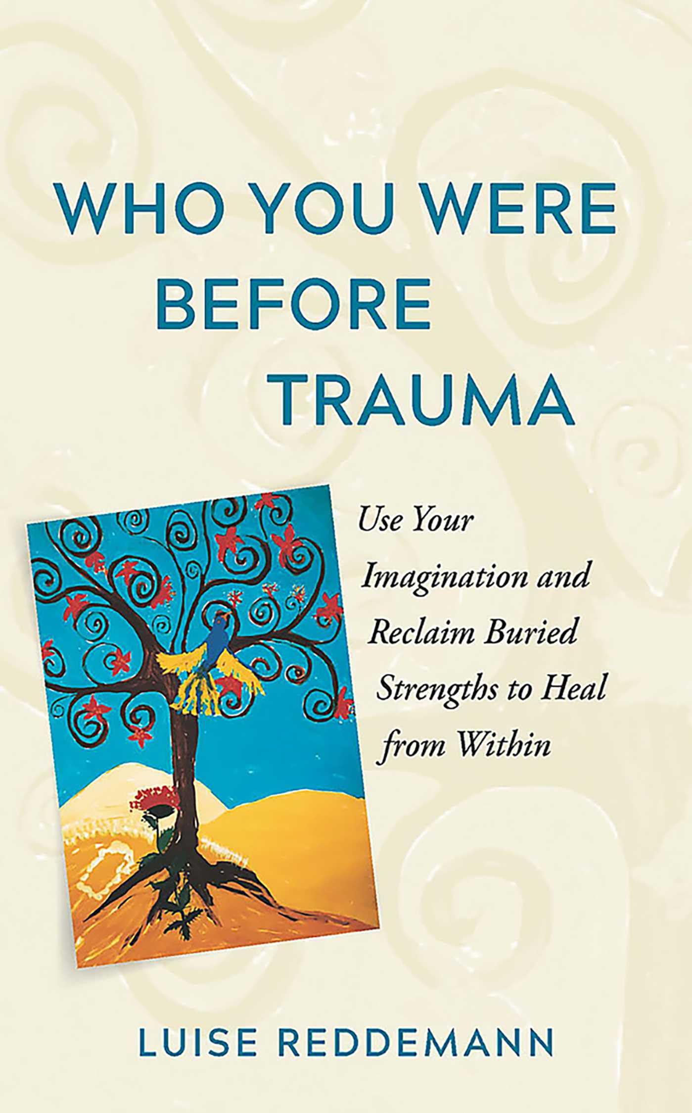 Who You Were Before Trauma: The Healing Power of Imagination for Trauma Survivors Medicine