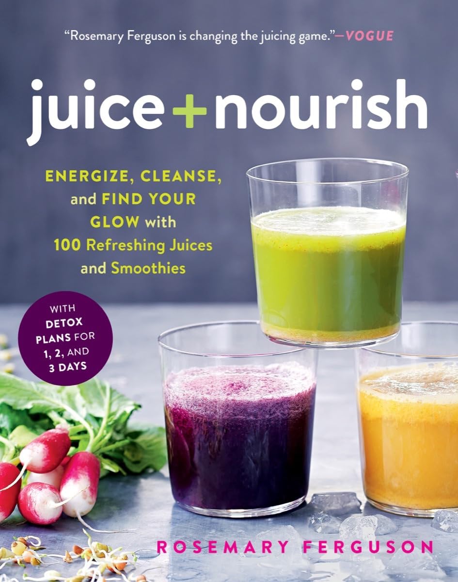 Juice + Nourish: Energize, Cleanse, and Find Your Glow with 100 Refreshing Juices and Smoothies Leisure, Home & Garden
