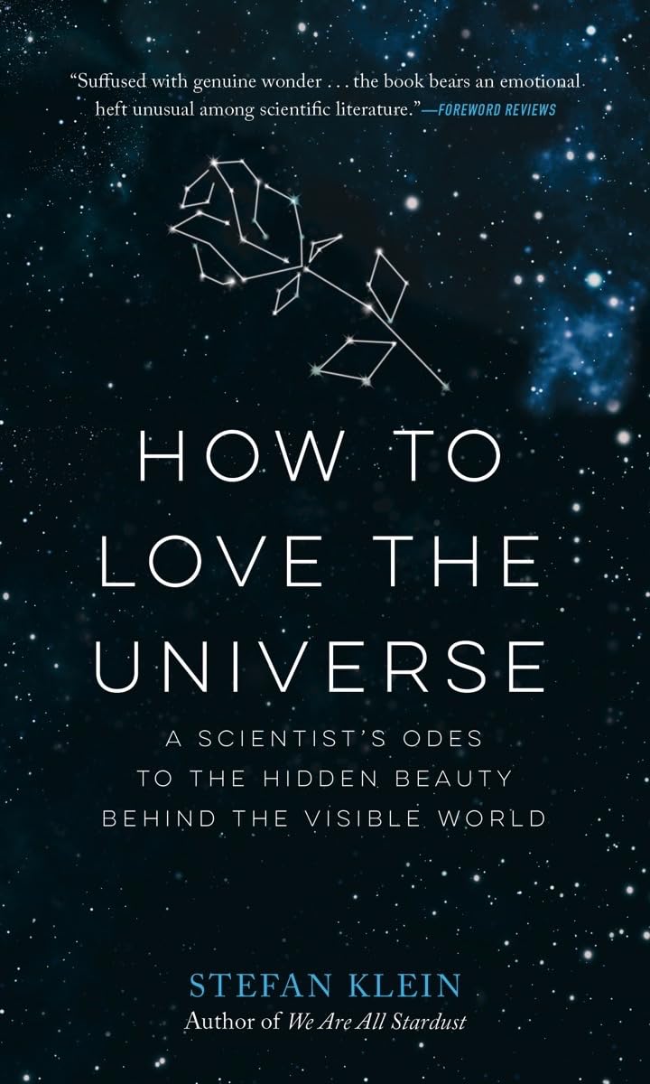 How to Love the Universe: A Scientist's Odes to the Hidden Beauty Behind the Visible World Learning & Reference