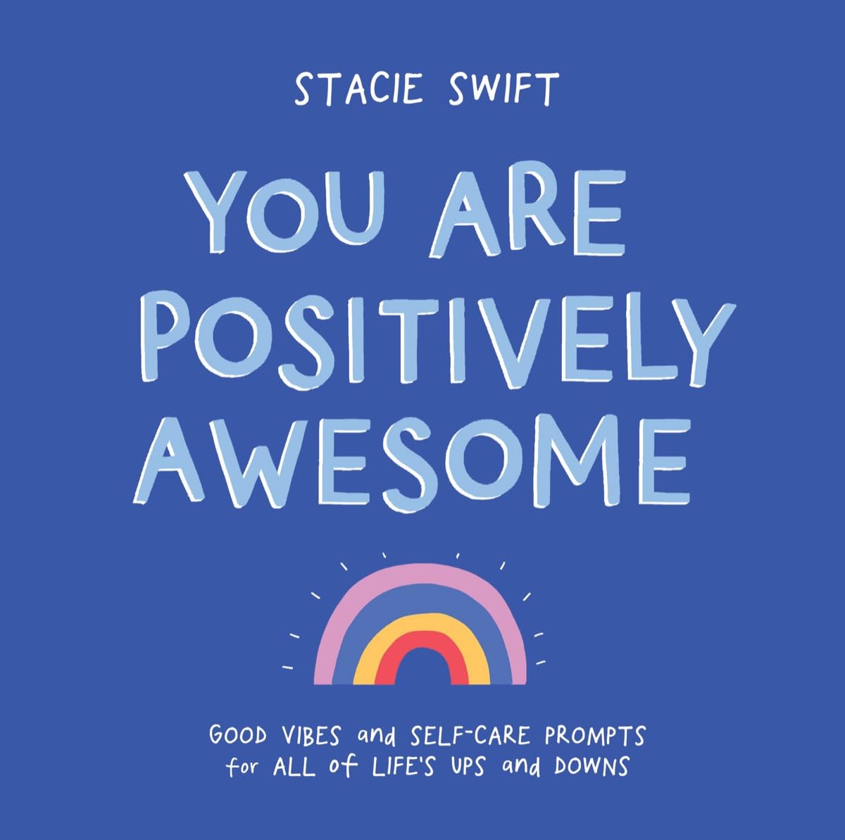 You Are Positively Awesome: Good Vibes and Self-Care Prompts for All of Life’s Ups and Downs Business, Finance & Career
