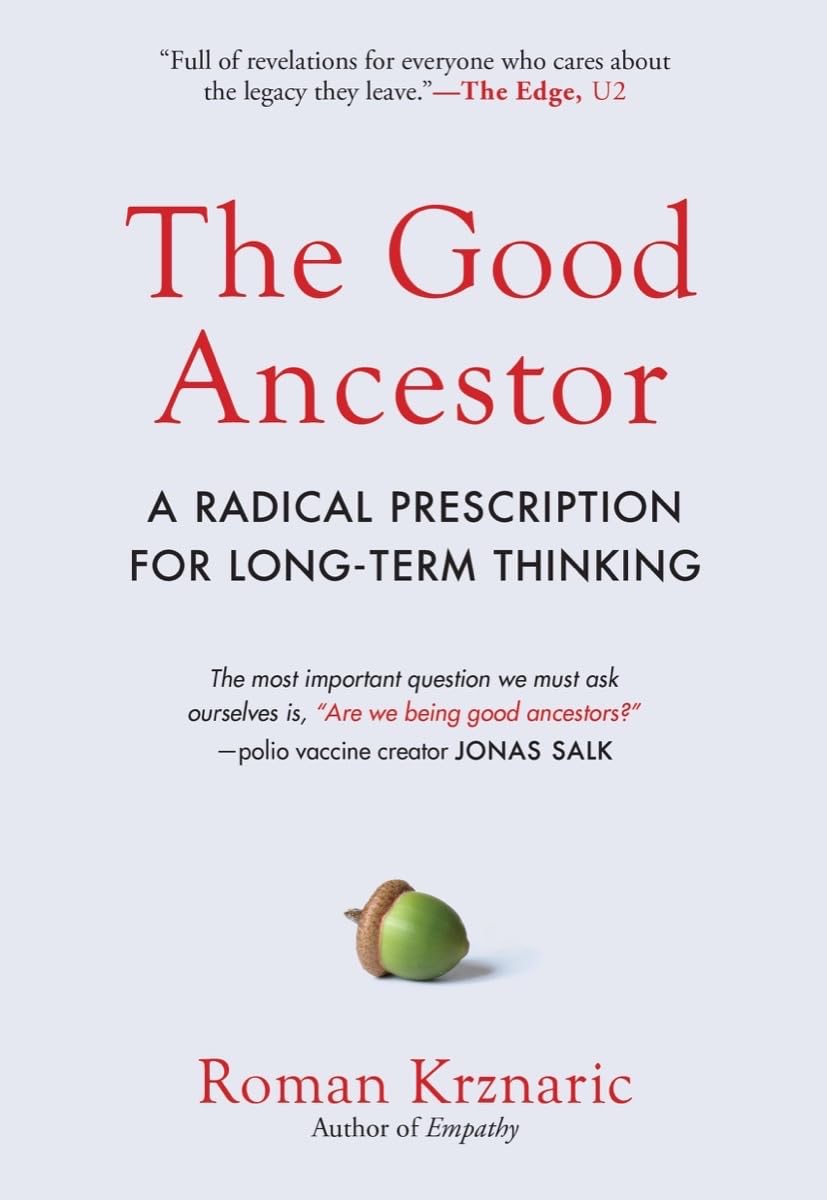 The Good Ancestor: A Radical Prescription for Long-Term Thinking Philosophy