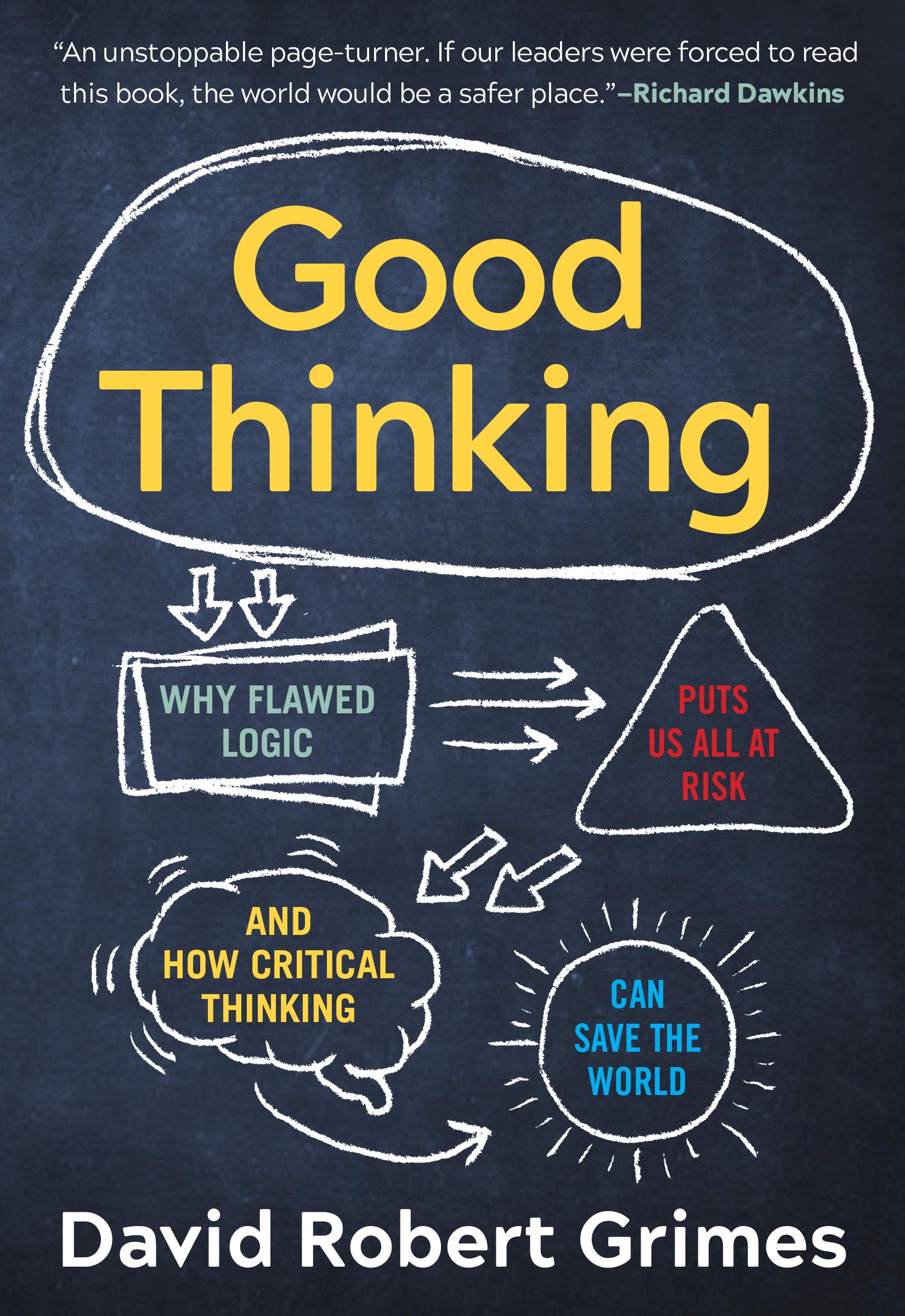 Good Thinking: Why Flawed Logic Puts Us All at Risk and How Critical Thinking Can Save the World book