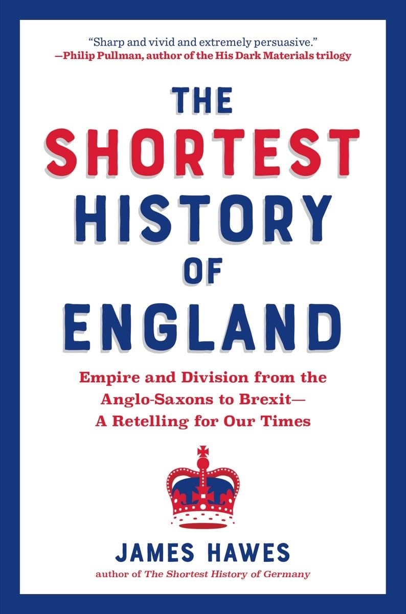 The Shortest History of England: Empire and Division from the Anglo-Saxons to Brexit―A Retelling for Our Times (Shortest History Series) Politics & History