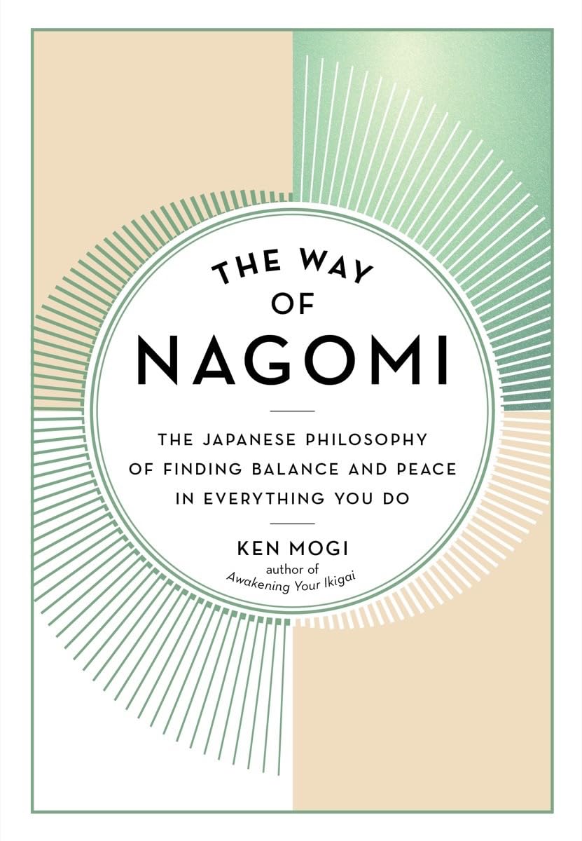 The Way of Nagomi: The Japanese Philosophy of Finding Balance and Peace in Everything You Do Philosophy