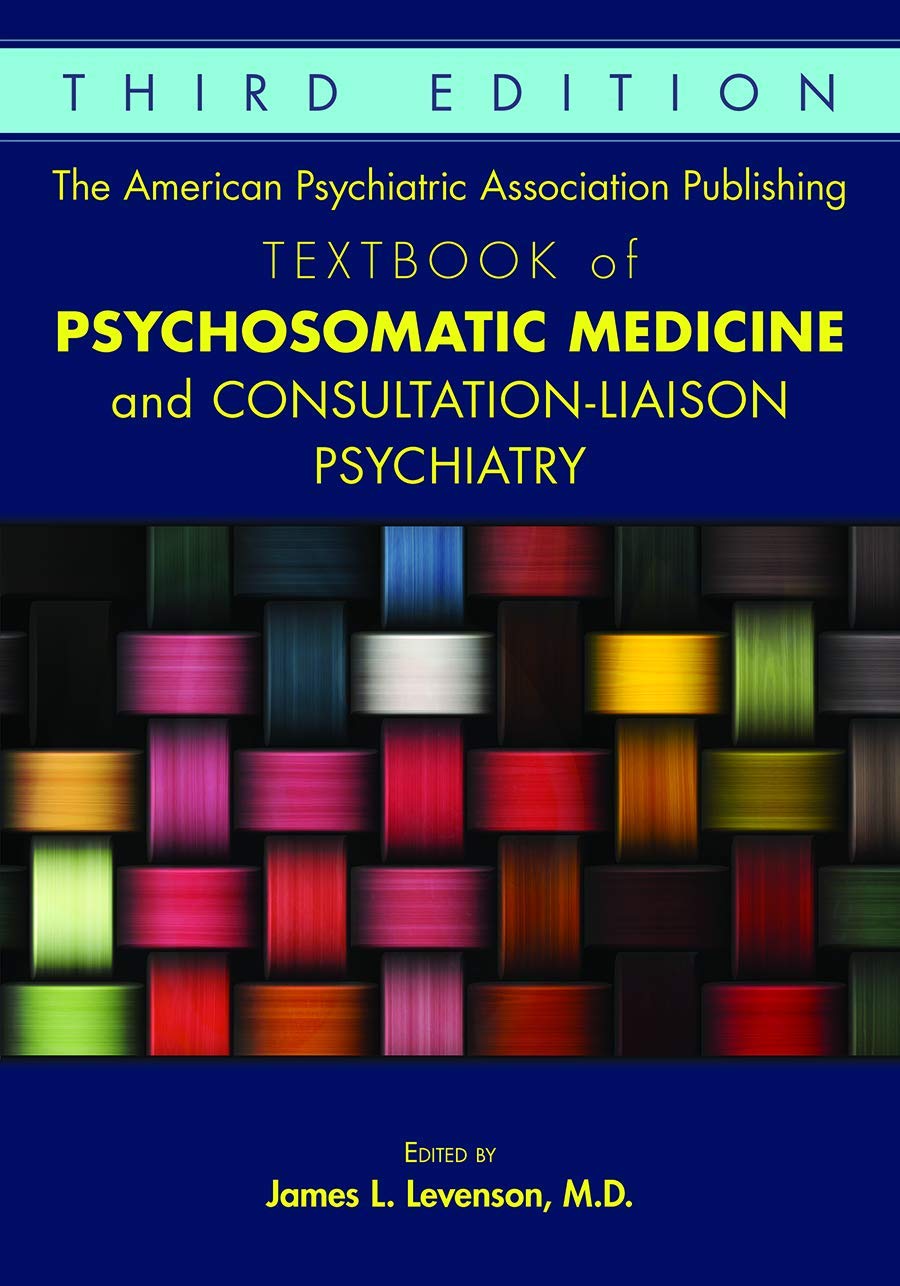The American Psychiatric Association Publishing Textbook of Psychosomatic Medicine and Consultation-Liaison Psychiatry book
