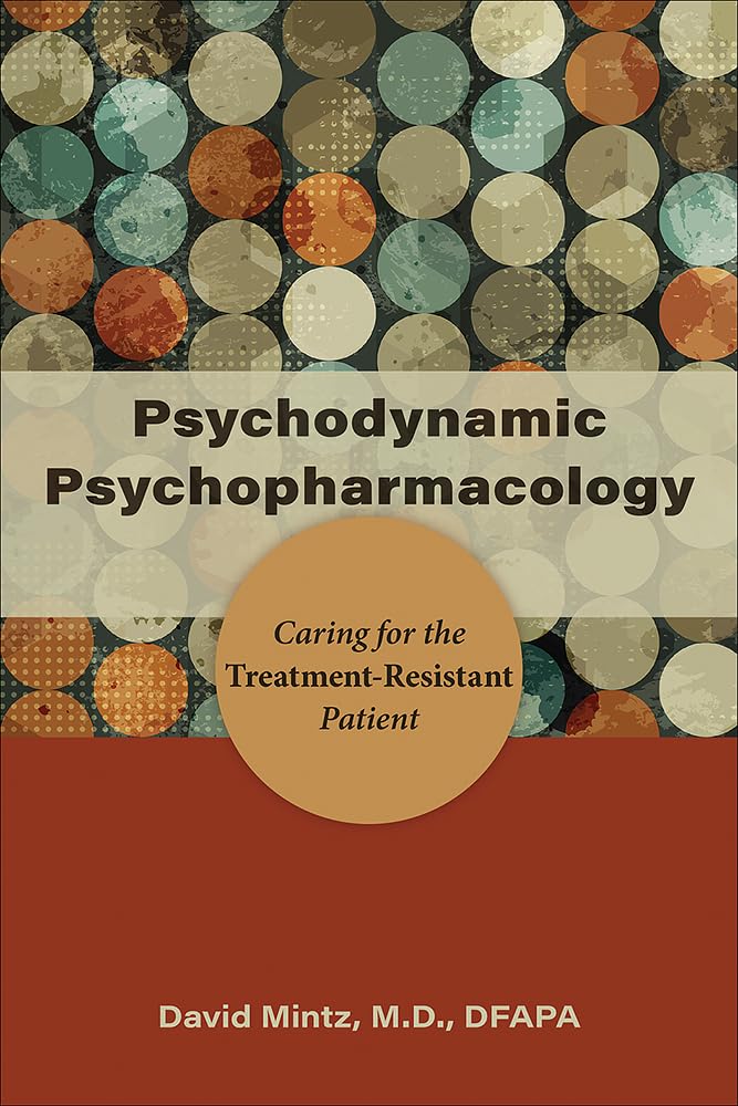 Psychodynamic Psychopharmacology: Caring for the Treatment-Resistant Patient Medicine