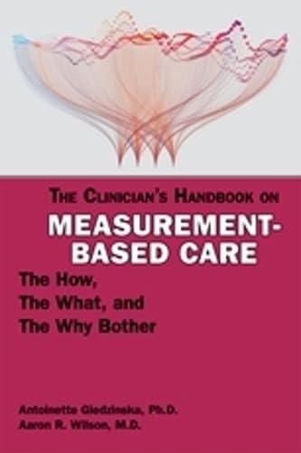 The Clinician's Handbook on Measurement-Based Care: The How, the What, and the Why Bother? book
