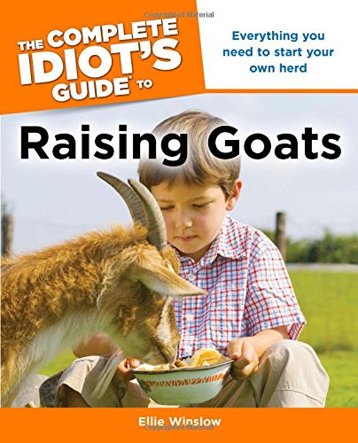 The Complete Idiot's Guide to Raising Goats Natural Sciences