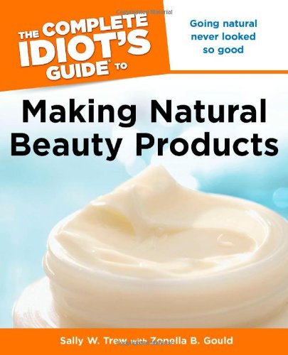 The Complete Idiot's to Making Natural Beauty Products book