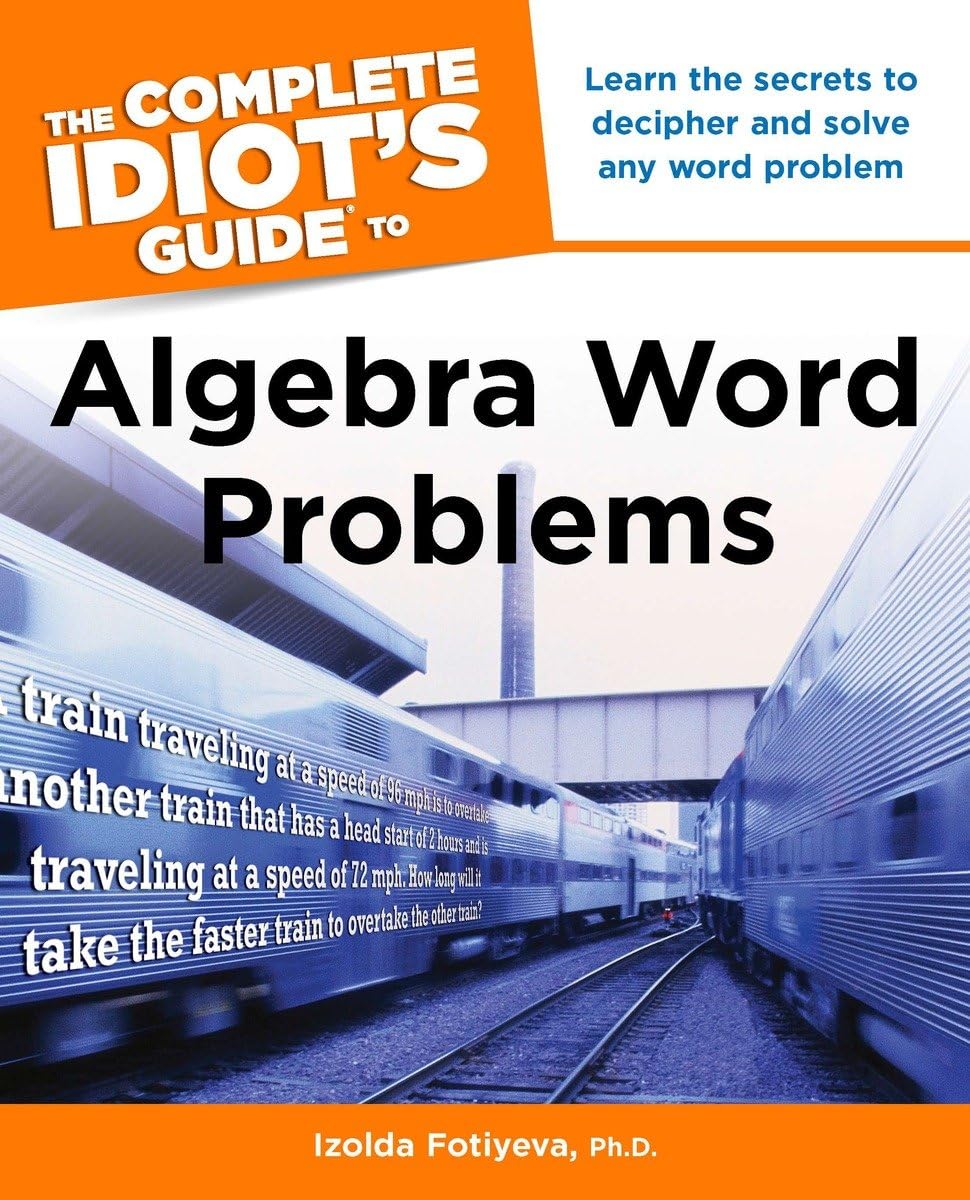 The Complete Idiot's Guide to Algebra Word Problems: Learn the Secrets to Decipher and Solve Any Word Problem book
