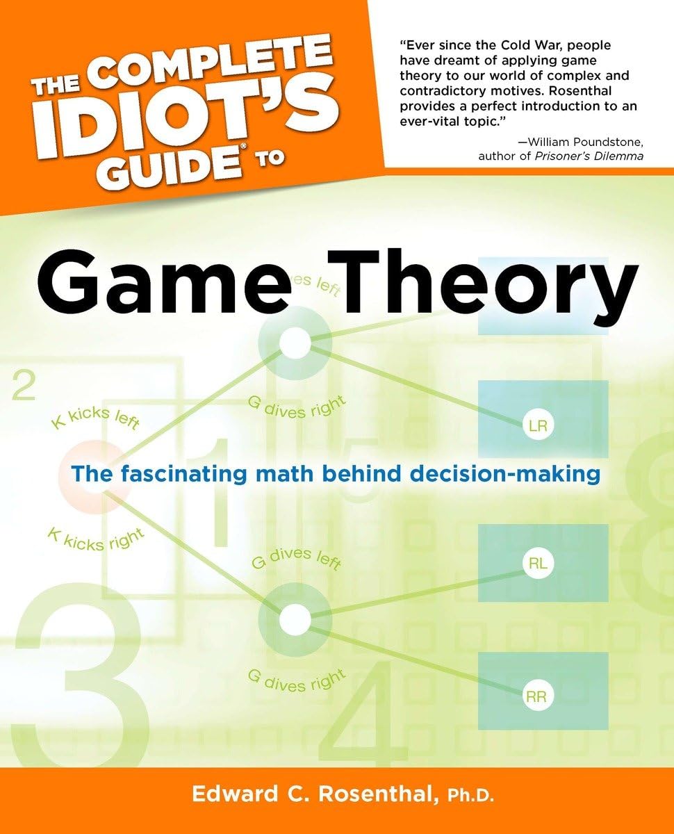 The Complete Idiot's Guide to Game Theory: The Fascinating Math Behind Decision-Making book