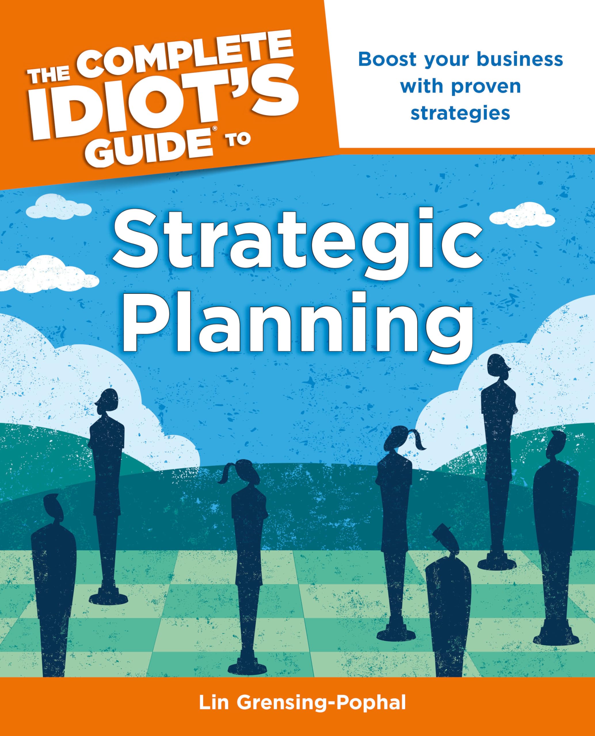 The Complete Idiot's Guide to Strategic Planning: Boost Your Business with Proven Strategies Business, Finance & Career