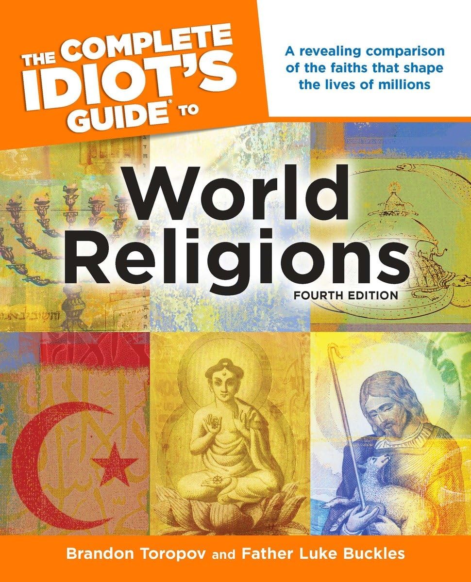 The Complete Idiot's Guide to World Religions, 4th Edition: A Revealing Comparison of the Faiths That Shape the Lives of Millions Social Sciences