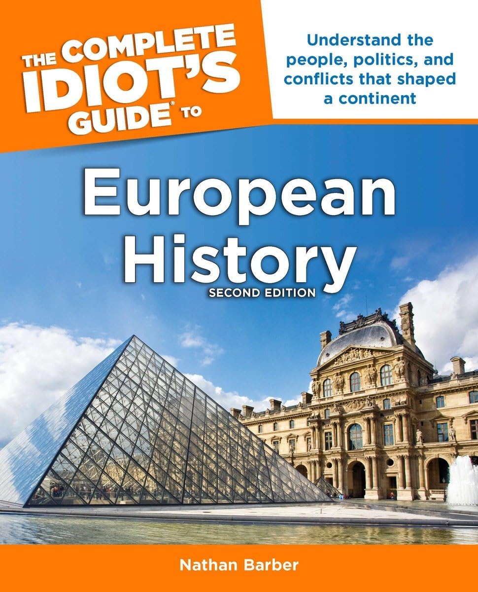 The Complete Idiot's Guide to European History, 2nd Edition: Understand the People, Politics, and Conflicts That Shaped a Continent General education