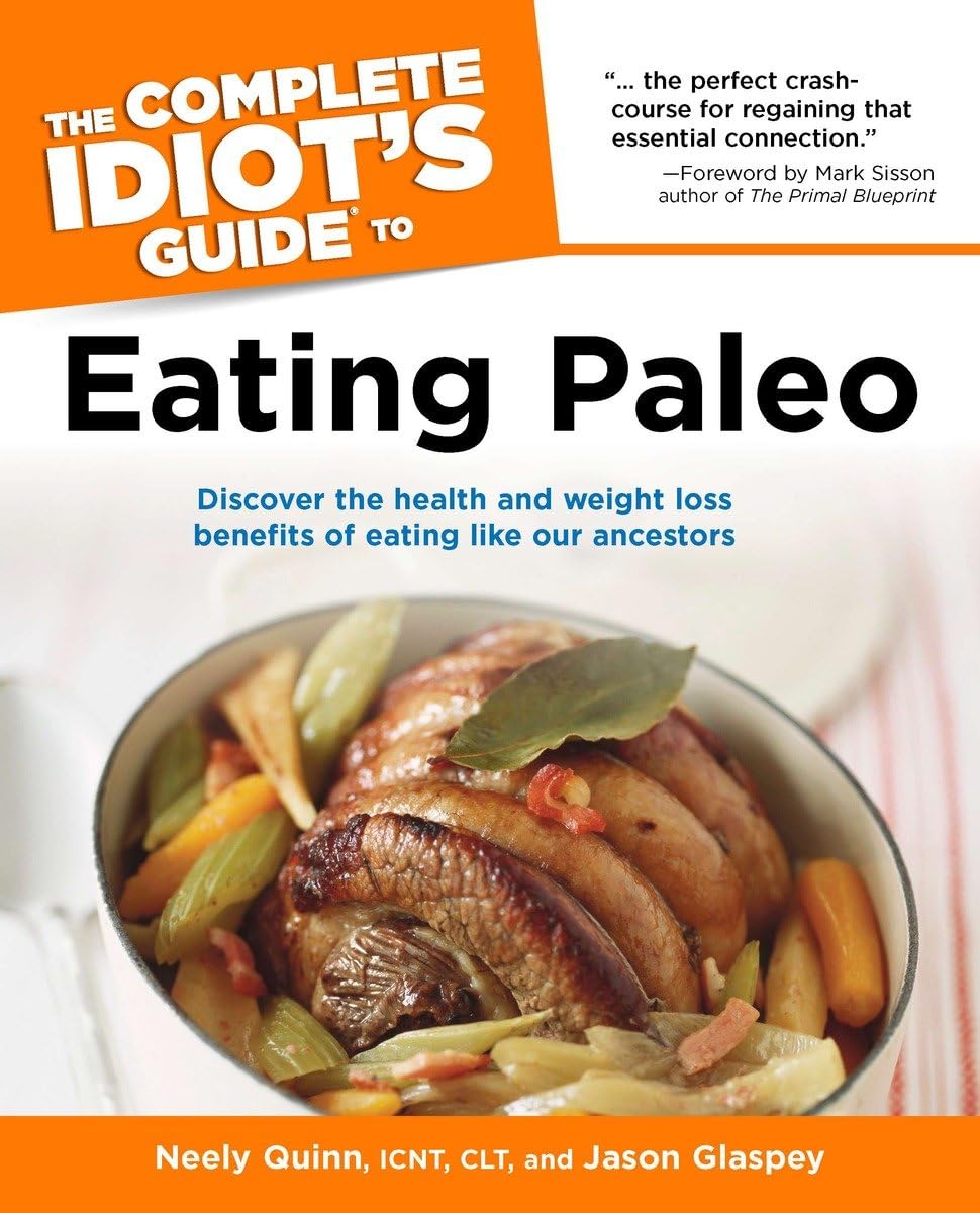 The Complete Idiot's Guide to Eating Paleo: Discover the Health and Weight Loss Benefits of Eating Like Our Ancestors Medicine