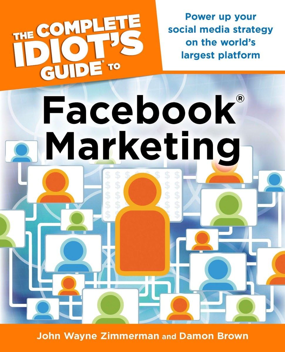 The Complete Idiot's Guide to Facebook Marketing: Power Up Your Social Media Strategy on the World s Largest Platform book